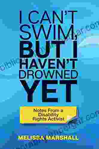 I Can T Swim But I Haven T Drowned Yet Notes From A Disability Rights Activist