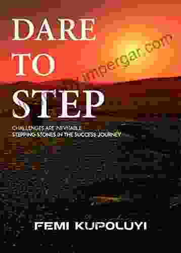 Dare To Step: Challenges Are Inevitable Stepping Stones In The Success Journey