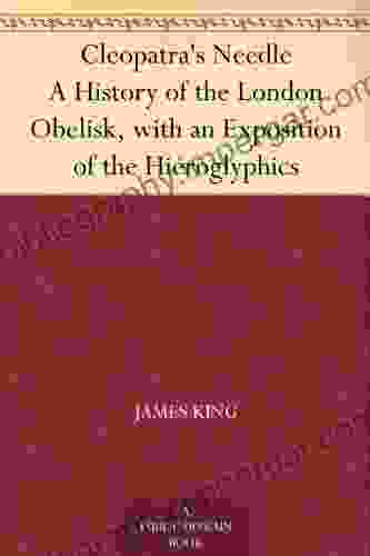 Cleopatra s Needle A History of the London Obelisk with an Exposition of the Hieroglyphics