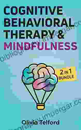 Cognitive Behavioral Therapy And Mindfulness: 2 In 1 Bundle