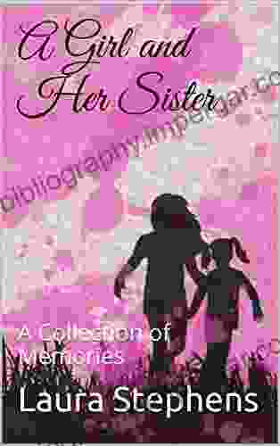 A Girl And Her Sister: A Collection Of Memories (A Girl And Her Series)