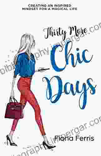 Thirty More Chic Days: Creating An Inspired Mindset For A Magical Life (Thirty Chic Days 2)