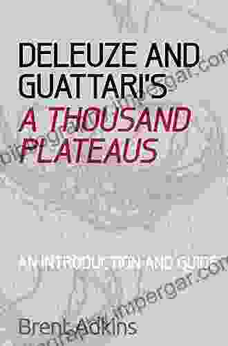 Deleuze And Guattari S A Thousand Plateaus: A Critical Introduction And Guide (Critical Introductions And Guides)