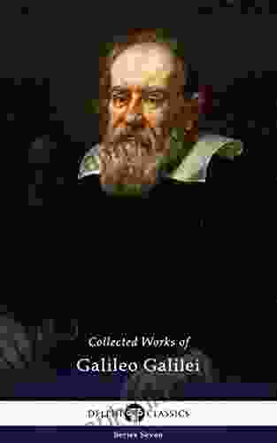 Delphi Collected Works Of Galileo Galilei (Illustrated) (Delphi Seven 26)