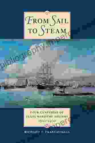 From Sail To Steam: Four Centuries Of Texas Maritime History 1500 1900