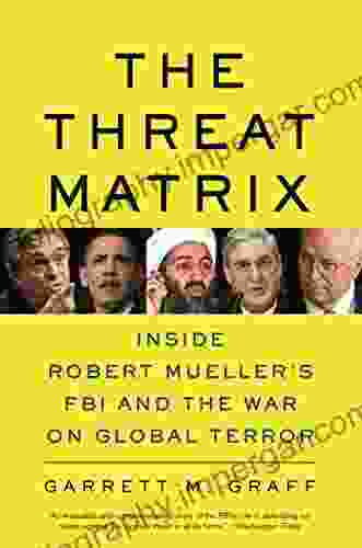 The Threat Matrix: Inside Robert Mueller s FBI and the War on Global Terror