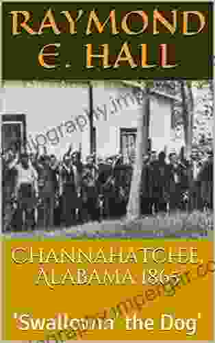 Channahatchee Alabama 1865: Swallowin The Dog