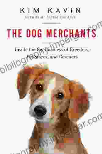 The Dog Merchants: Inside The Big Business Of Breeders Pet Stores And Rescuers