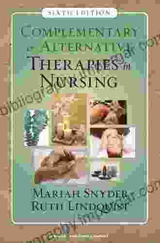 Complementary Alternative Therapies In Nursing: Seventh Edition