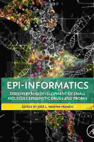 Epi Informatics: Discovery And Development Of Small Molecule Epigenetic Drugs And Probes