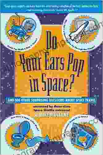 Do Your Ears Pop In Space? And 500 Other Surprising Questions About Space Travel