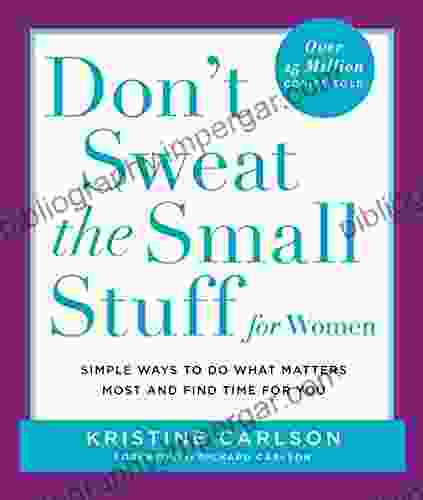 Don T Sweat The Small Stuff For Women: Simple Ways To Do What Matters Most And Find Time For You (Don T Sweat The Small Stuff Series)