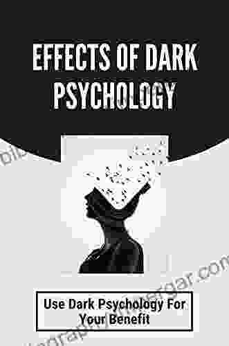 Effects Of Dark Psychology: Use Dark Psychology For Your Benefit: Discovery Of Dark Psychology