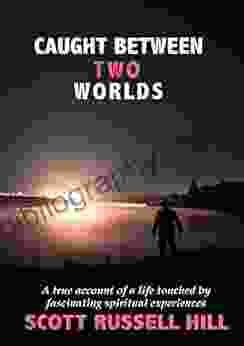 Caught Between Two Worlds: A True Account Of A Life Touched By Facinating Spiritual Experiences