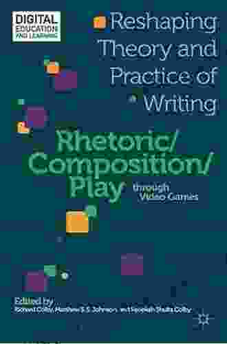 Rhetoric/Composition/Play Through Video Games: Reshaping Theory And Practice Of Writing (Digital Education And Learning)