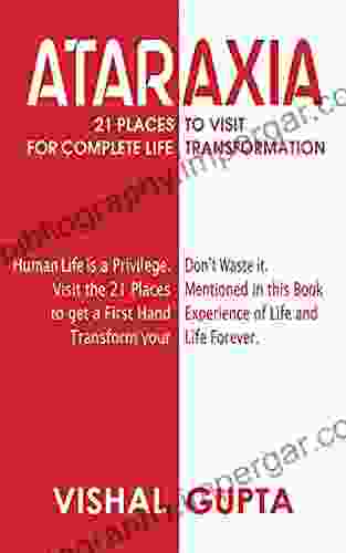 ATARAXIA: 21 PLACES TO VISIT FOR COMPLETE LIFE TRANSFORMATION (Mental Wellbeing Spirituality Emotions Relationships 3)