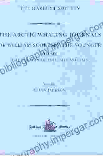 The Arctic Whaling Journals Of William Scoresby The Younger / Volume I / The Voyages Of 1811 1812 And 1813 (Hakluyt Society Third Series)