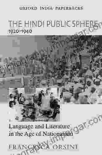 The Hindi Public Sphere 1920 1940: Language And Literature In The Age Of Nationalism (Oxford India Collection)