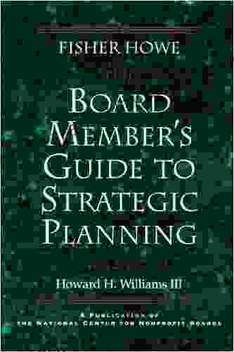 The Board Member S Guide To Strategic Planning: A Practical Approach To Strengthening Nonprofit Organizations