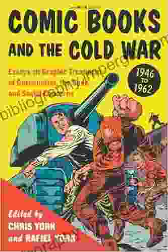 Comic And The Cold War 1946 1962: Essays On Graphic Treatment Of Communism The Code And Social Concerns