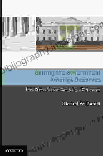 Getting The Government America Deserves: How Ethics Reform Can Make A Difference