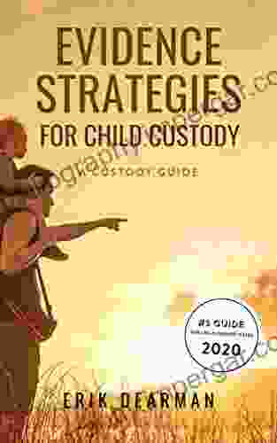 Evidence Strategies For Child Custody: A Custody Guidebook