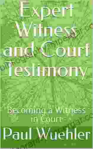 Expert Witness and Court Testimony: Becoming a Witness in Court