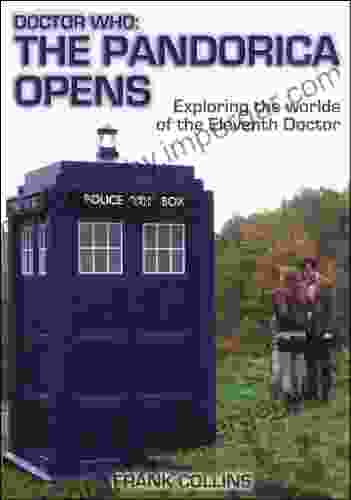 Doctor Who: The Pandorica Opens: Exploring The Worlds Of The Eleventh Doctor