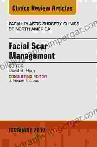 Facial Scar Management An Issue Of Facial Plastic Surgery Clinics Of North America (The Clinics: Surgery)