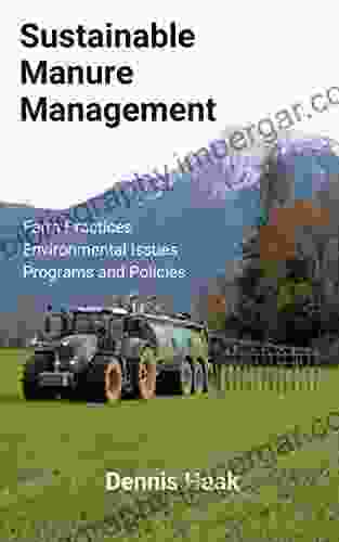 Sustainable Manure Management: Farm Practices Environmental Issues Programs and Policies