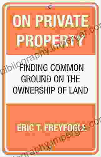 On Private Property: Finding Common Ground On The Ownership Of Land