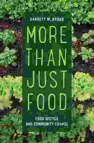 More Than Just Food: Food Justice And Community Change (California Studies In Food And Culture 60)