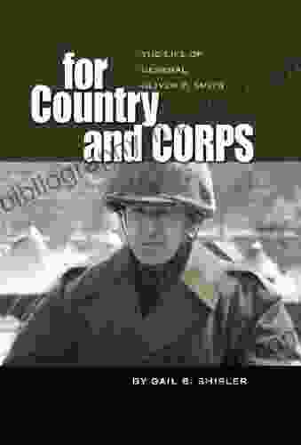 For Country And Corps: The Life Of General Oliver P Smith