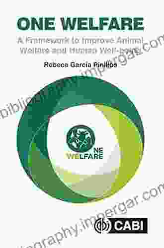 One Welfare: A Framework to Improve Animal Welfare and Human Well being: A Framework to Improve Animal Welfare and Human Wellbeing