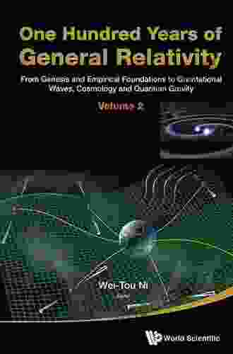 One Hundred Years Of General Relativity: From Genesis And Empirical Foundations To Gravitational Waves Cosmology And Quantum Gravity Volume 1: From And Quantum Gravity (Volume 1) (Volume 1)