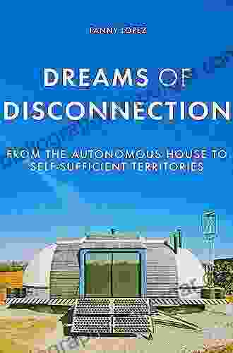 Dreams Of Disconnection: From The Autonomous House To Self Sufficient Territories (Manchester University Press)