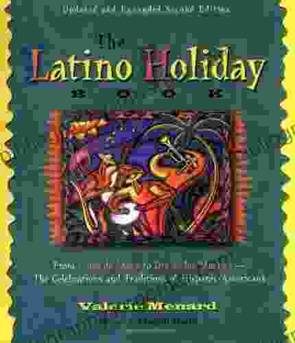 The Latino Holiday Book: From Cinco De Mayo To Dia De Los Muertos The Celebrations And Traditions Of Hispanic Americans