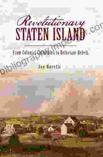 Revolutionary Staten Island: From Colonial Calamities To Reluctant Rebels