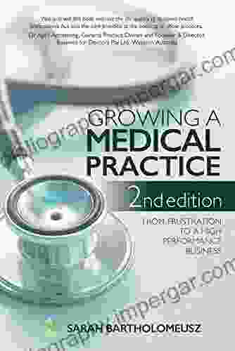 Growing A Medical Practice 2nd Edition: From Frustration To A High Performance Business