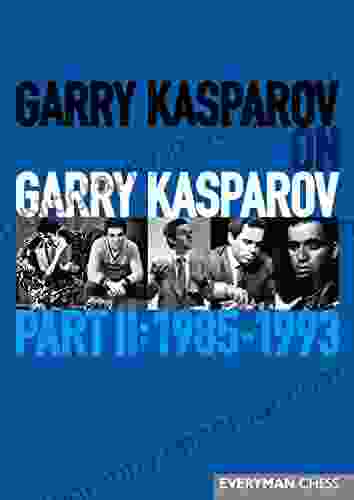 Garry Kasparov On Garry Kasparov Part 2: 1985 1993