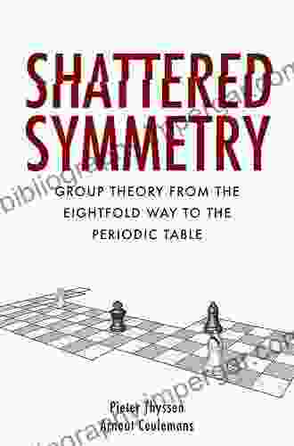 Shattered Symmetry: Group Theory From The Eightfold Way To The Periodic Table