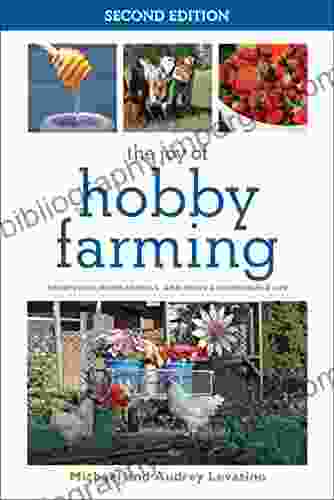 The Joy of Hobby Farming: Grow Food Raise Animals and Enjoy a Sustainable Life (Joy of Series)