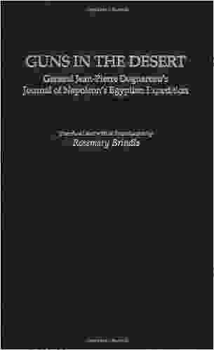 Guns In The Desert: General Jean Pierre Doguereau S Journal Of Napoleon S Egyptian Expedition (Contributions In Military Studies 224)