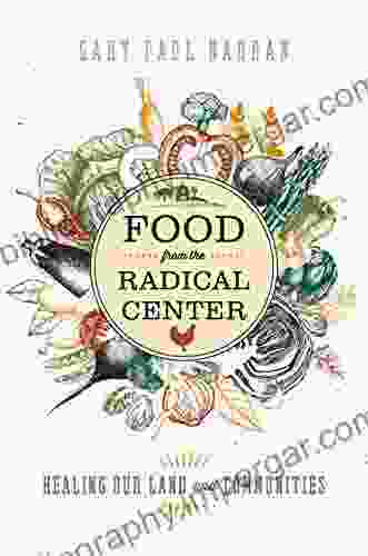 Food From The Radical Center: Healing Our Land And Communities