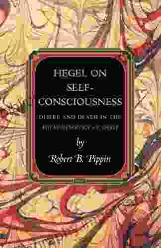 Hegel On Self Consciousness: Desire And Death In The Phenomenology Of Spirit (Princeton Monographs In Philosophy 35)