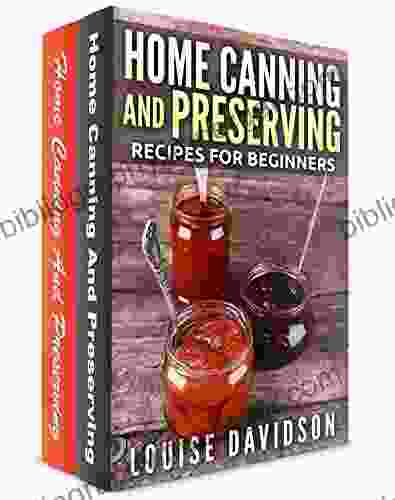 Home Canning and Preserving Recipes for Beginners 2 in 1 Set: Home Canning and Preserving Recipes for Beginners (Vol 1) and Home Canning and Preserving Recipes for Beginners (Vol 2)