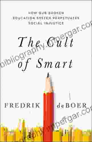 The Cult Of Smart: How Our Broken Education System Perpetuates Social Injustice