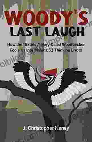 Woody S Last Laugh: How The Extinct Ivory Billed Woodpecker Fools Us Into Making 53 Thinking Errors