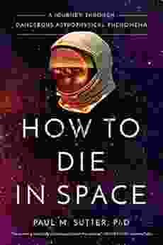 How To Die In Space: A Journey Through Dangerous Astrophysical Phenomena