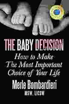 The Baby Decision: How To Make The Most Important Choice Of Your Life